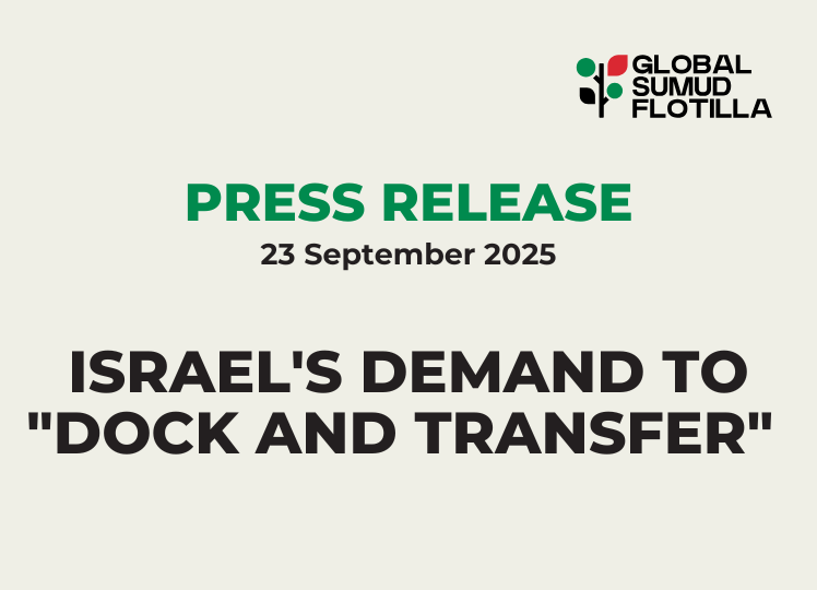 communiqué de presse press release global sumud flotilla 23 septembre 2022. LA DEMANDE ISRAÉLIENNE DE « DÉBARQUER ET TRANSFÉRER » L'AIDE FAIT PARTIE DE SON BLOCUS CONTINU DE GAZA